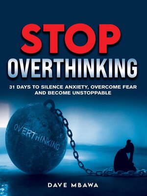 cover image of Stop Overthinking--31 Days to Silence Anxiety, Overcome Fear and Become Unstoppable